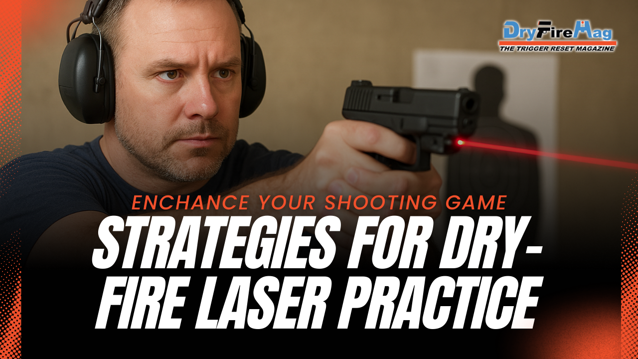 Enhance Your Shooting Game: Strategies for Dry-Fire Laser Practice