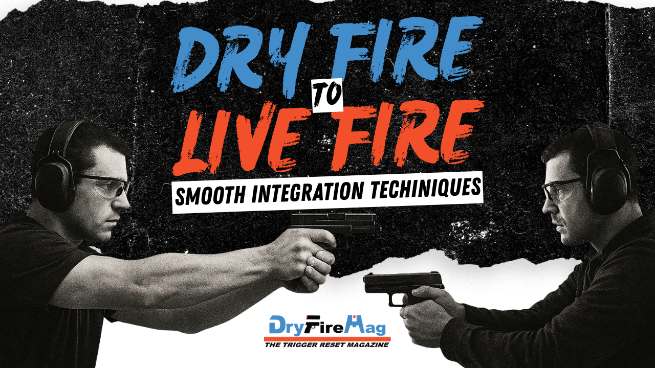 Bridging the Gap: How to Effectively Transition from Dry Fire to Live Fire