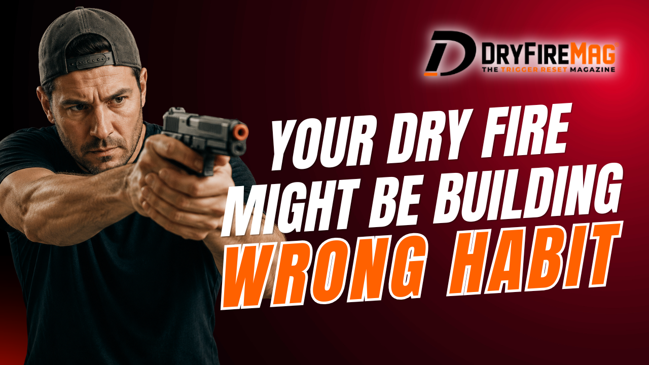 Your Dry Fire Might Be Building the Wrong Habit